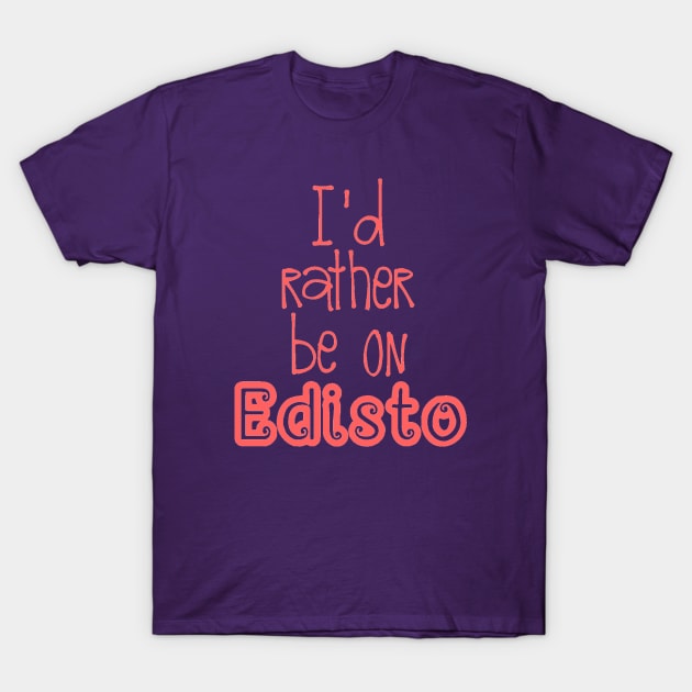 Rather be on Edisto T-Shirt by LowcountryLove